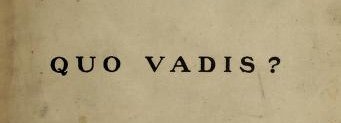 Quo Vadis?